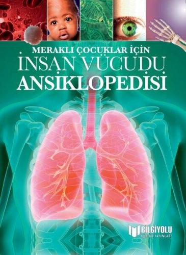 MERAKLI ÇOCUKLAR İÇİN İNSAN VÜCUDU ANSİKLOPEDİSİ ( SERT KAPAK )